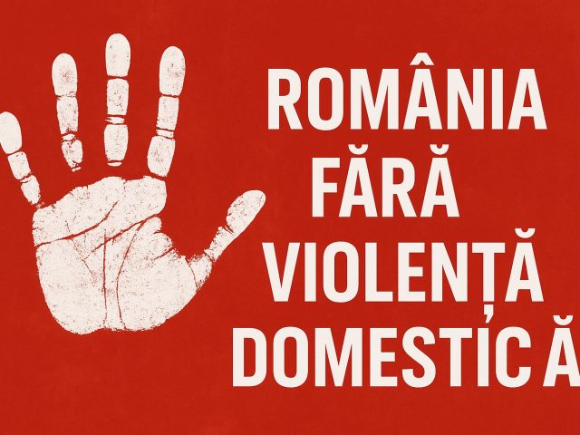 România fără violență domestică! Protejarea familiei și sprijinirea victimelor trebuie să rămână o prioritate națională